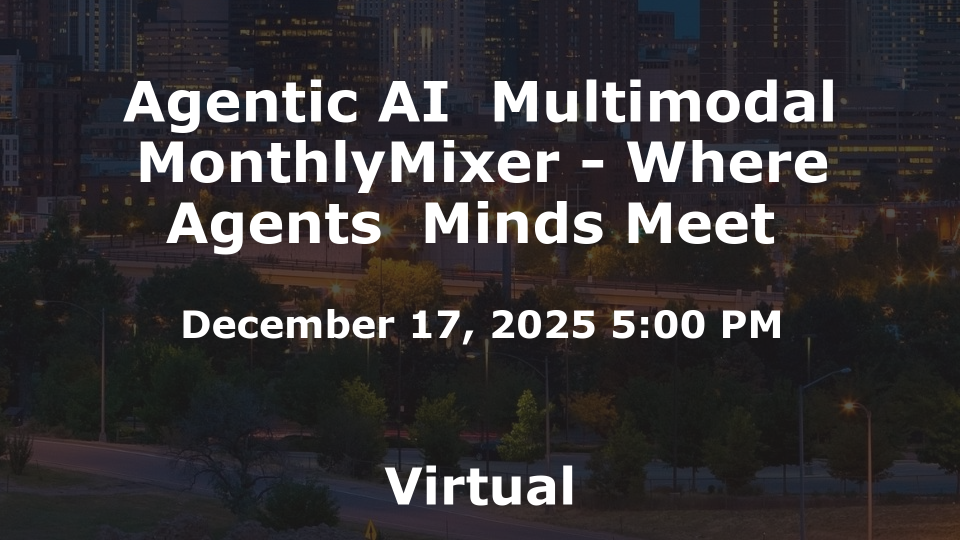 Agentic AI  Multimodal MonthlyMixer - Where Agents  Minds Meet  event image